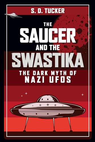 The Saucer and the Swastika: The Dark Myth of Nazi Ufos