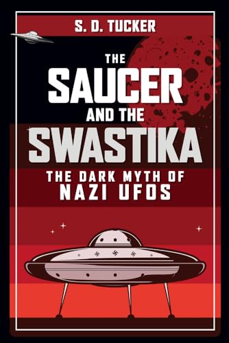 The Saucer and the Swastika: The Dark Myth of Nazi Ufos von Amberley Publishing