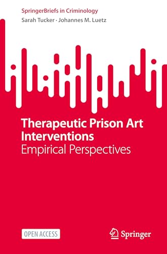 Therapeutic Prison Art Interventions: Empirical Perspectives (SpringerBriefs in Criminology) von Springer