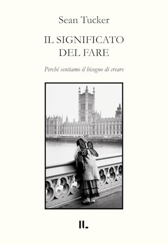 Il significato del fare. Perché sentiamo il bisogno di creare von Interno Libri Edizioni