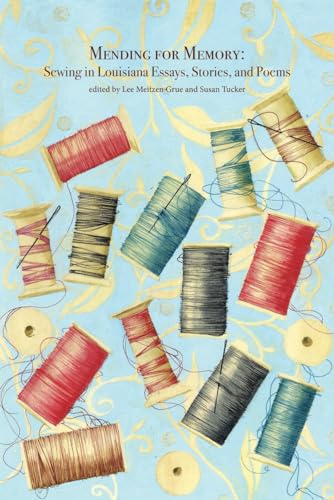 Mending for Memory: Sewing in Louisiana Essays, Stories, and Poems von New Laurel Review Press