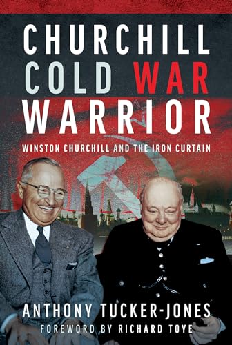 Churchill Cold War Warrior: Winston Churchill and the Iron Curtain