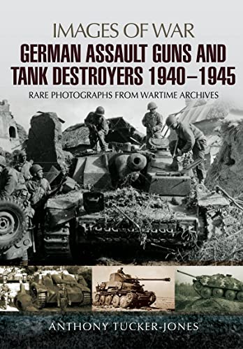 German Assault Guns and Tank Destroyers 1940-1945: Rare Photographs from Wartime Archives (Images of War)
