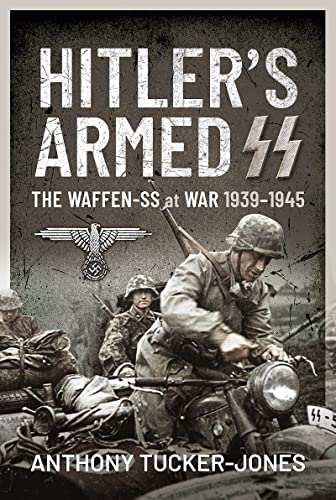 Hitler's Armed SS: The Waffen-SS at War, 1939–1945