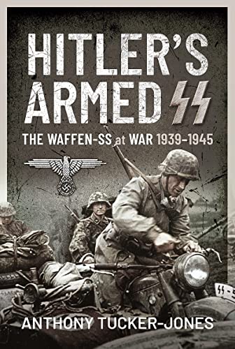 Hitler's Armed SS: The Waffen-SS at War, 1939–1945 Hitler's Armed SS: The Waffen-SS at War, 1939–1945