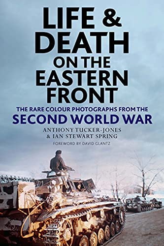 Life and Death on the Eastern Front: Rare Colour Photographs from the Second World War von Greenhill Books