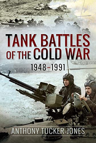 Tank Battles of the Cold War 1948-1991