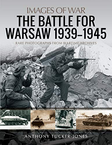 The Battle for Warsaw, 1939-1945: Rare Photographs from Wartime Archives (Images of War)