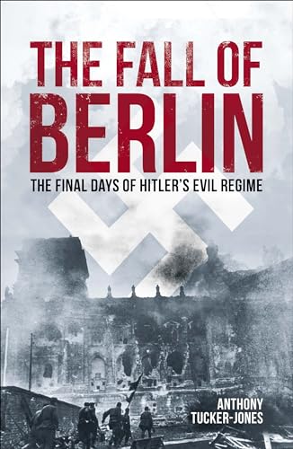 The Fall of Berlin: The final days of Hitler's evil regime (Arcturus Military History)