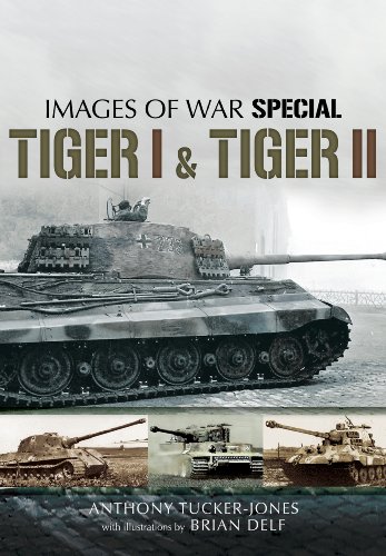 Tiger I and Tiger II: Rare Photographs from Wartime Archives (Images of War Special)