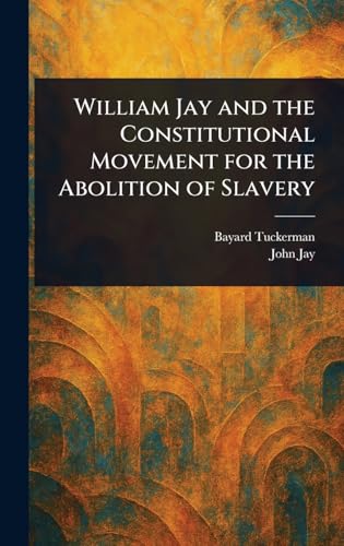 William Jay and the Constitutional Movement for the Abolition of Slavery von Anson Street Press