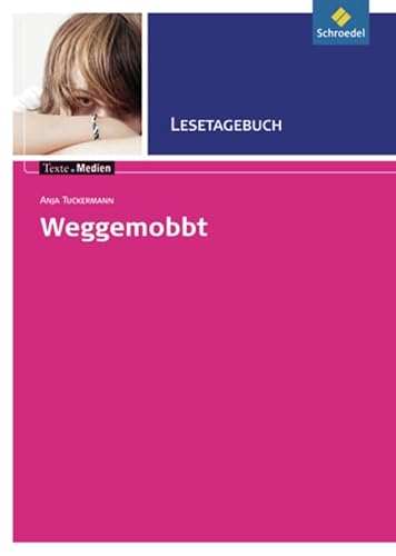 Texte.Medien: Anja Tuckermann: Weggemobbt: Lesetagebuch (Texte.Medien: Kinder- und Jugendbücher ab Klasse 7)