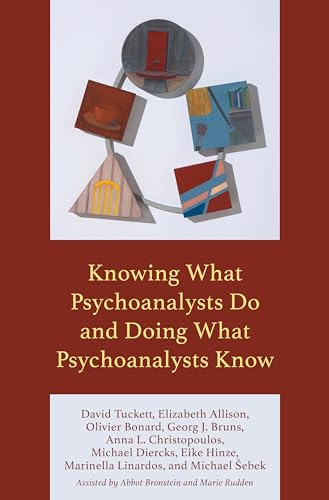 Knowing What Psychoanalysts Do and Doing What Psychoanalysts Know von Rowman & Littlefield