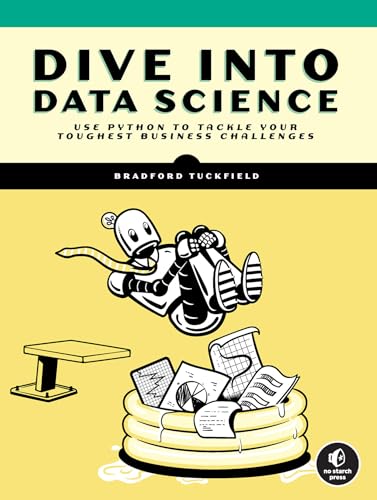 Dive Into Data Science: Use Python To Tackle Your Toughest Business Challenges von No Starch Press