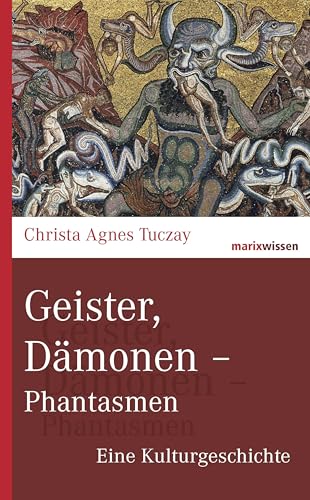 Geister, Dämonen - Phantasmen: Eine Kulturgeschichte (marixwissen)