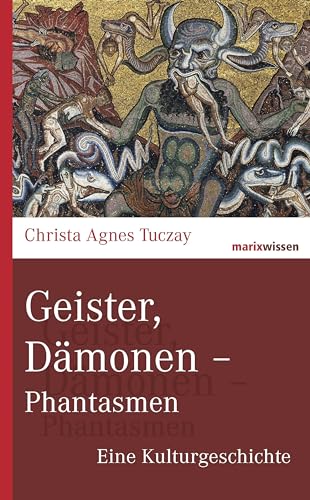 Geister, Dämonen - Phantasmen: Eine Kulturgeschichte (marixwissen) von Marix Verlag