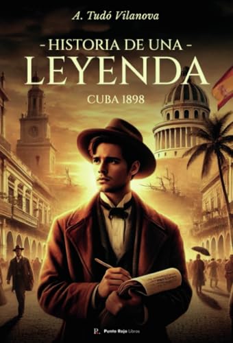 Historia de una leyenda: Cuba 1898 von Punto Rojo Libros S.L.