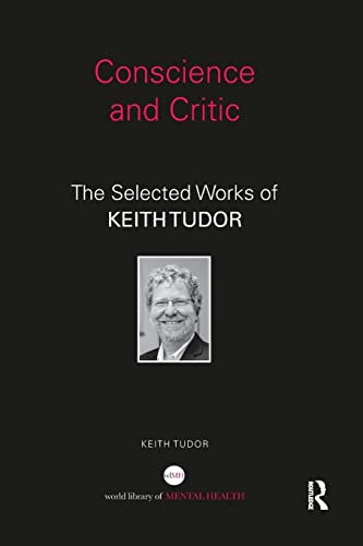 Conscience and Critic: The Selected Works of Keith Tudor (World Library of Mental Health)