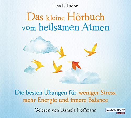 Das kleine Hör-Buch vom heilsamen Atmen: Die besten Übungen für weniger Stress, mehr Energie und innere Balance (Das kleine Buch, Band 18) von Random House Audio