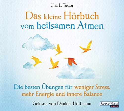 Das kleine Hör-Buch vom heilsamen Atmen: Die besten Übungen für weniger Stress, mehr Energie und innere Balance (Das kleine Buch, Band 18)