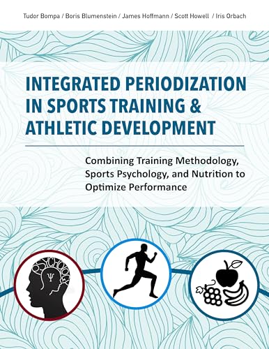 Integrated Periodization in Sports Training & Athletic Development: Combining Training Methodology, Sports Psychology, and Nutrition to Optimize Performance