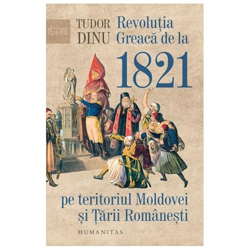 Revolutia Greaca De La 1821 Pe Teritoriul Moldovei Si Tarii Romanesti von Humanitas