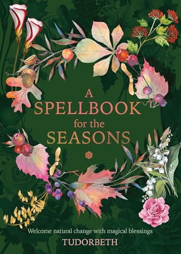 A Spellbook for the Seasons: Welcome Natural Change With Magical Blessings von Red Wheel