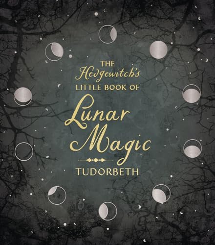 The Hedgewitch's Little Book of Lunar Magic (Hedgewitch's Little Library, 4)