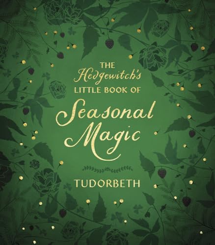 The Hedgewitch's Little Book of Seasonal Magic (Hedgewitch's Little Library)