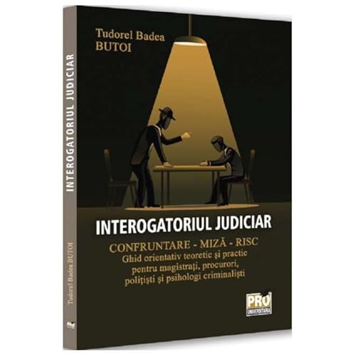 Interogatoriul Judiciar. Confruntare, Risc, Miza Interogatoriul Judiciar. Confruntare, Risc, Miza von Pro Universitaria
