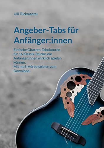 Angeber-Tabs für Anfänger:innen: Einfache Gitarren-Tabulaturen für 16 Klassik-Stücke, die Anfänger:innen wirklich spielen können. Mit mp3-Hörbeispielen zum Download. von Books on Demand GmbH