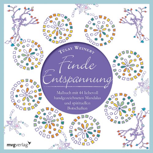 Finde Entspannung: Malbuch mit 44 liebevoll handgezeichneten Mandalas und spirituellen Botschaften Finde Entspannung: Malbuch mit 44 liebevoll handgezeichneten Mandalas und spirituellen Botschaften