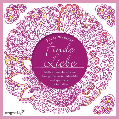 Finde Liebe: Malbuch mit 44 liebevoll handgezeichneten Mandalas und spirituellen Botschaften