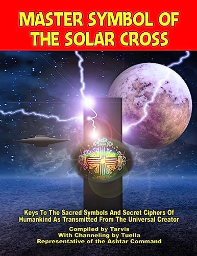 Master Symbol Of The Solar Cross: Keys To The Sacred Symbols And Secret Ciphers Of Humankind von Inner Light - Global Communications