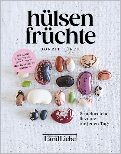 Hülsenfrüchte: Proteinreiche Rezepte für jeden Tag von LandLiebe-Edition