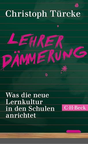 Lehrerdämmerung: Was die neue Lernkultur in den Schulen anrichtet (Beck Paperback) von Beck C. H.