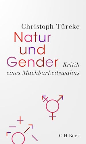 Natur und Gender: Kritik eines Machbarkeitswahns von Beck C. H.