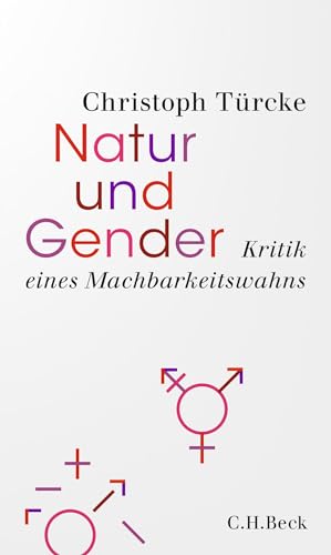 Natur und Gender: Kritik eines Machbarkeitswahns Natur und Gender: Kritik eines Machbarkeitswahns