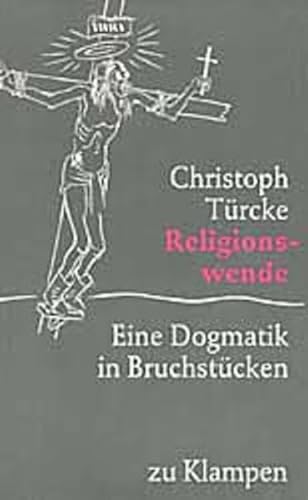 Religionswende: Eine Dogmatik in Bruchstücken