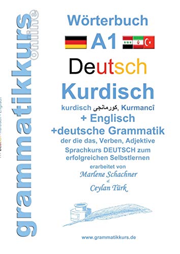 Wörterbuch Deutsch - Kurdisch - Kurmandschi - Englisch: Lernwortschatz A1 Sprachkurs DEUTSCH zum erfolgreichen Selbstlernen für kurdisch sprechende ZuwandererInnen