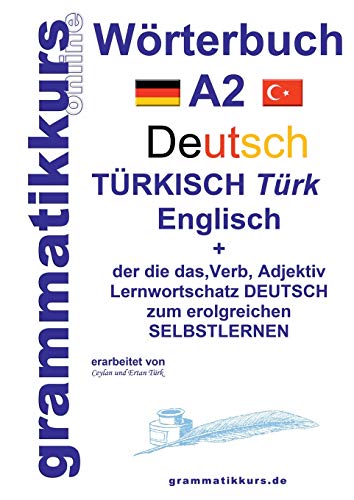Wörterbuch Deutsch - Türkisch - Englisch Niveau A2: Lernwortschatz + Grammatik + Gutschrift: 10 Unterrichtsstunden per Internet für die ... Deutsch - Türkisch - Englisch A1 A2 B1)