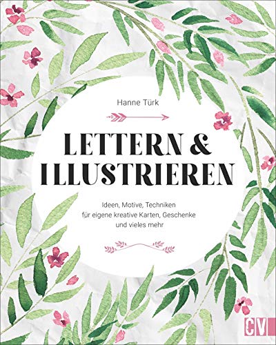 Lettern & Illustrieren: Ideen, Motive, Techniken für eigene kreative Karten, Geschenke und vieles mehr von Christophorus Verlag