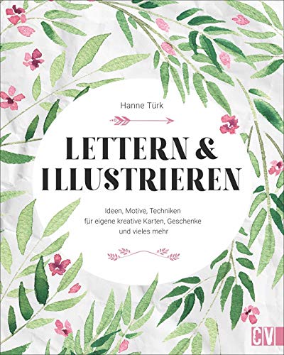 Lettern & Illustrieren: Ideen, Motive, Techniken für eigene kreative Karten, Geschenke und vieles mehr Lettern & Illustrieren: Ideen, Motive, Techniken für eigene kreative Karten, Geschenke und vieles mehr