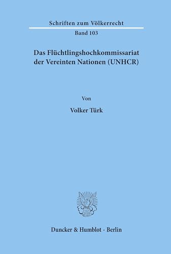 Das Flüchtlingshochkommissariat der Vereinten Nationen (UNHCR). (Schriften zum Völkerrecht, Band 103)