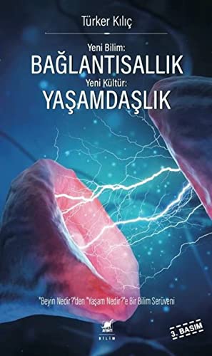 Yeni Bilim: Bağlantısallık - Yeni Kültür: Yaşamdaşlık: "Beyin Nedir?"den, "Yaşam Nedir?"e Bir Bilim Serüveni