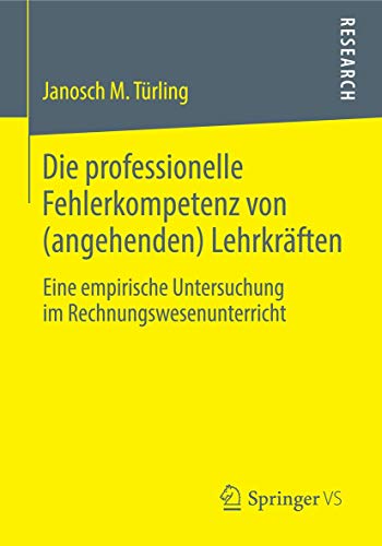 Die professionelle Fehlerkompetenz von (angehenden) Lehrkräften: Eine empirische Untersuchung im Rechnungswesenunterricht von Springer VS