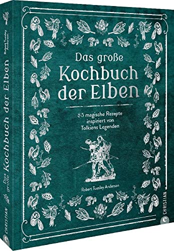 Herr der Ringe – Das große Kochbuch der Elben: 85 magische Rezepte inspiriert von Tolkiens Legenden: 85 magische Rezepte inspiriert von Tolkiens ... und der neuen Serie “Die Ringe der Macht”. von Christian