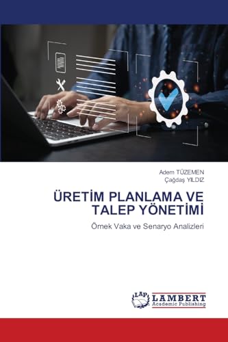 ÜRETİM PLANLAMA VE TALEP YÖNETİMİ: Örnek Vaka ve Senaryo Analizleri von LAP LAMBERT Academic Publishing