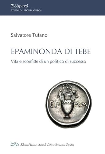 Epaminonda di Tebe. Vita e sconfitte di un politico di successo Epaminonda di Tebe. Vita e sconfitte di un politico di successo von LED Edizioni Universitarie