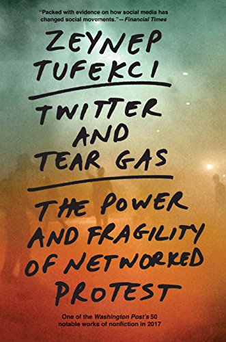 Twitter and Tear Gas: The Power and Fragility of Networked Protest von Yale University Press